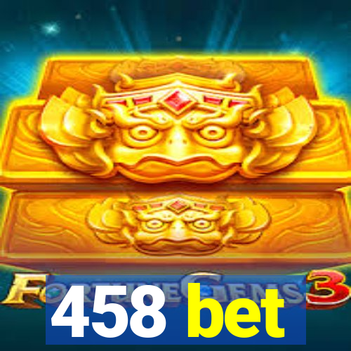 458 bet