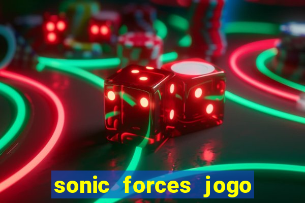 sonic forces jogo de corrida dinheiro infinito