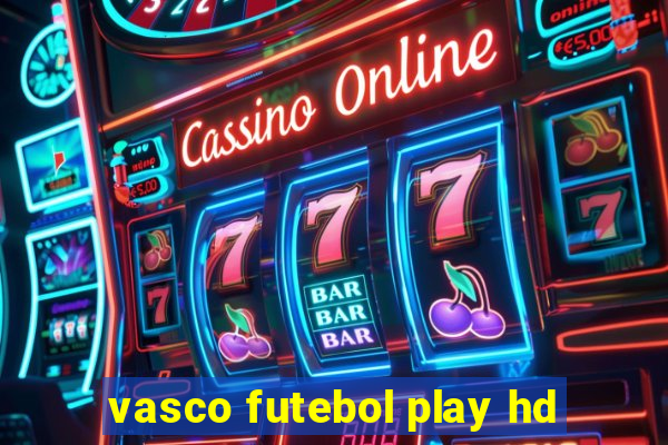 vasco futebol play hd