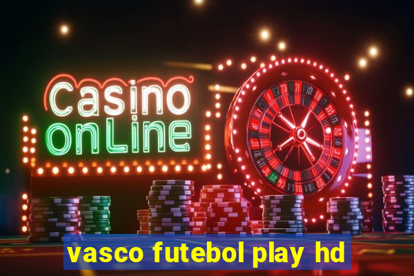 vasco futebol play hd