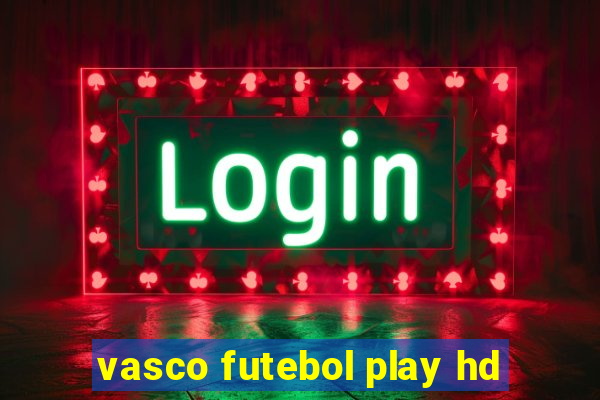 vasco futebol play hd