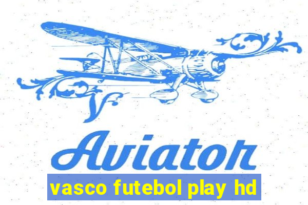 vasco futebol play hd