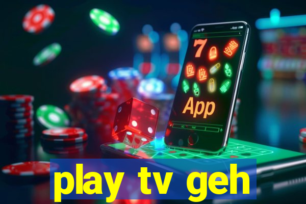 play tv geh