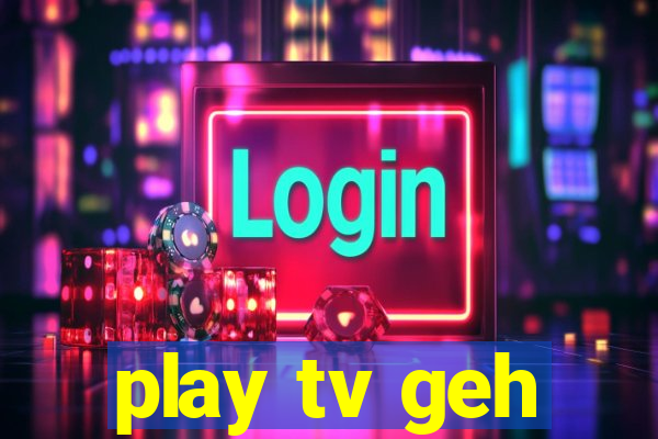 play tv geh