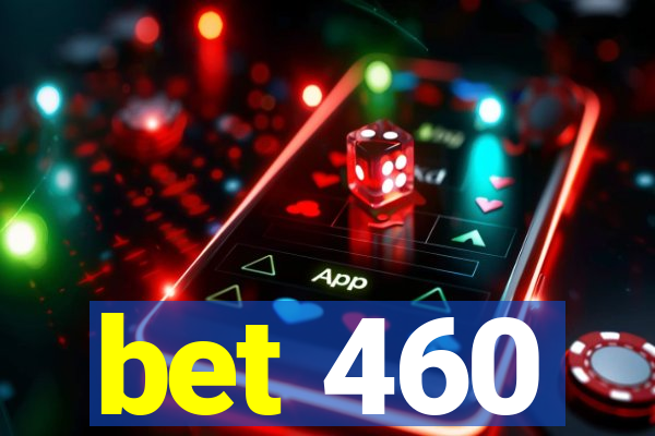 bet 460