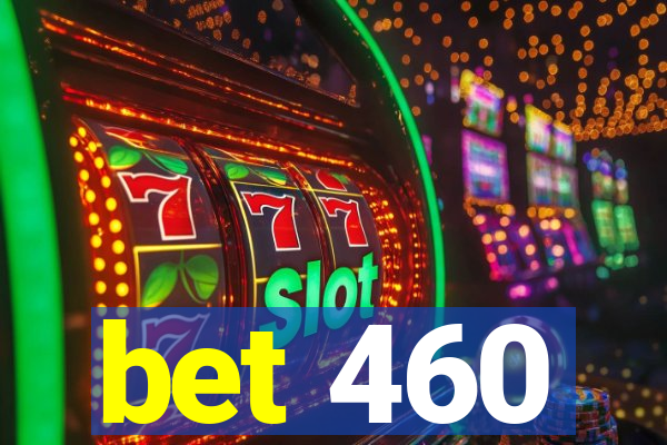 bet 460