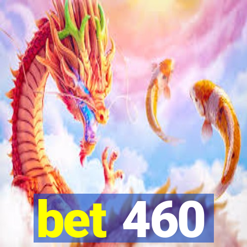 bet 460