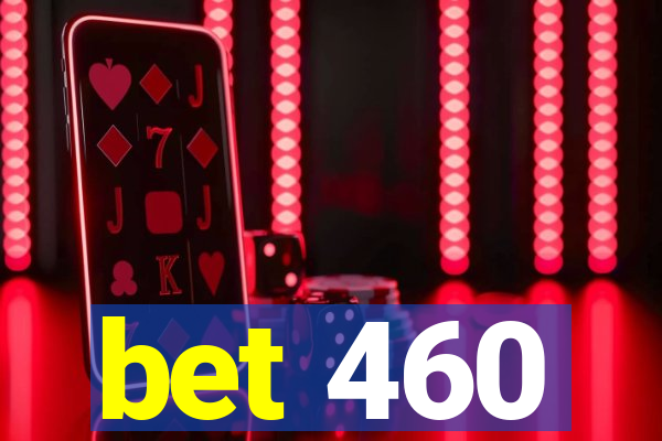 bet 460