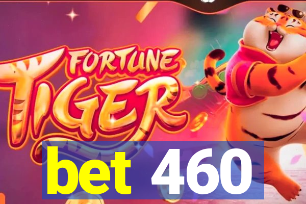 bet 460