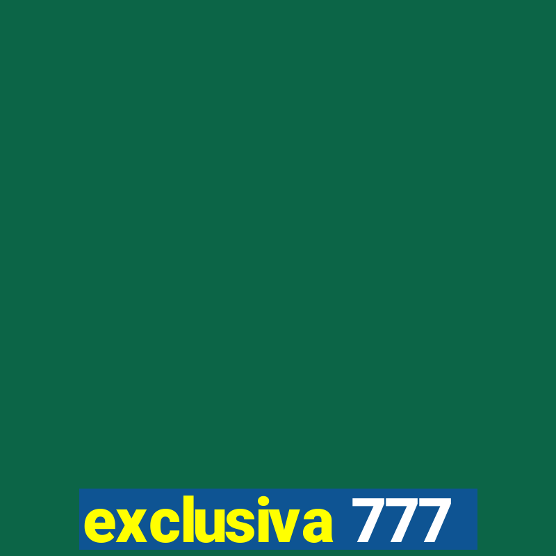 exclusiva 777