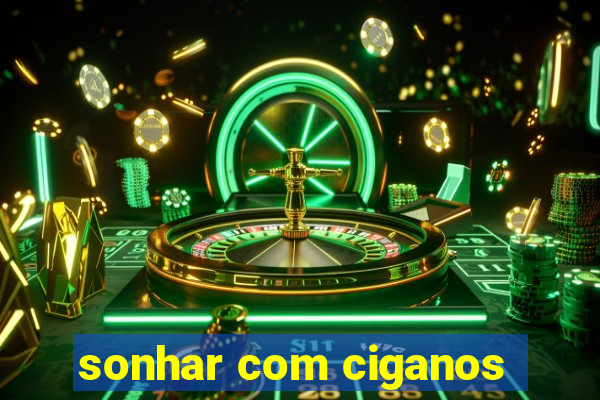 sonhar com ciganos