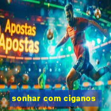 sonhar com ciganos