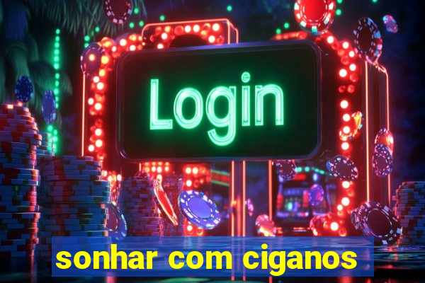 sonhar com ciganos