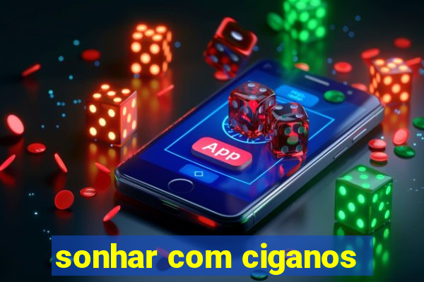 sonhar com ciganos