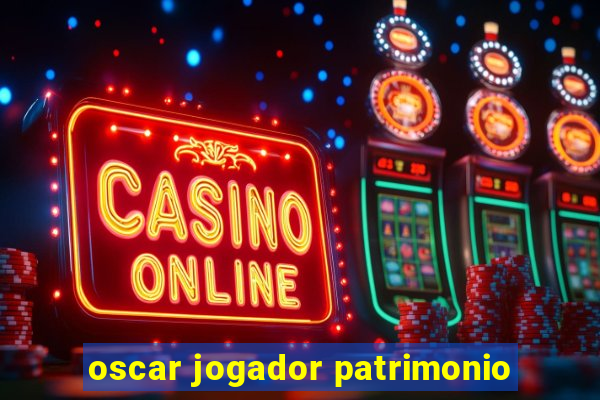 oscar jogador patrimonio