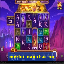 merlin nanatsu no taizai morre