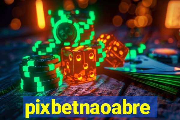 pixbetnaoabre