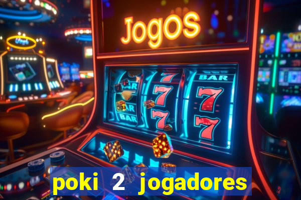 poki 2 jogadores fogo e água