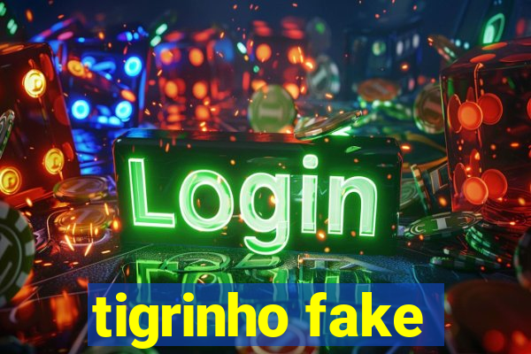 tigrinho fake