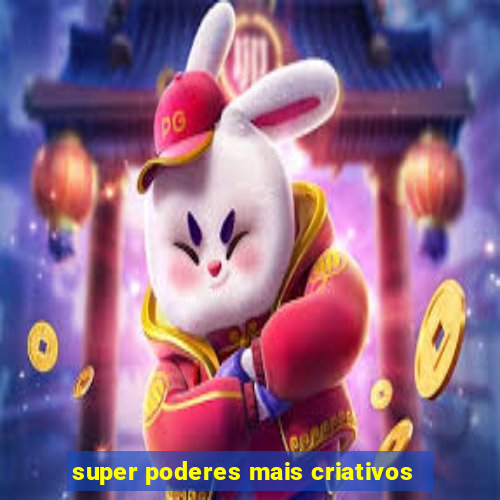 super poderes mais criativos