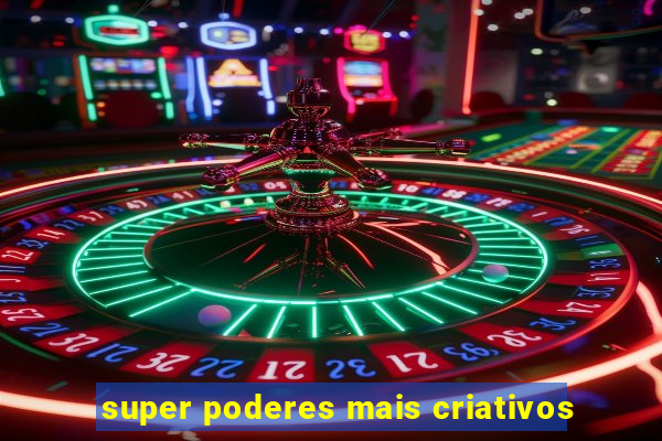 super poderes mais criativos