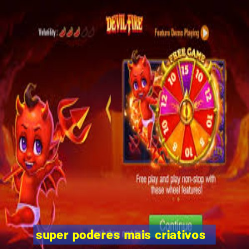 super poderes mais criativos