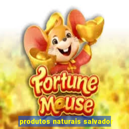 produtos naturais salvador