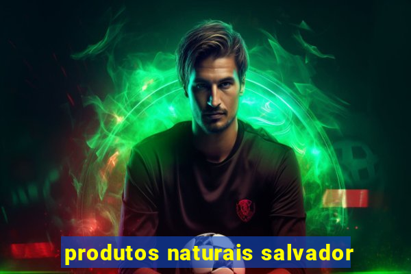 produtos naturais salvador