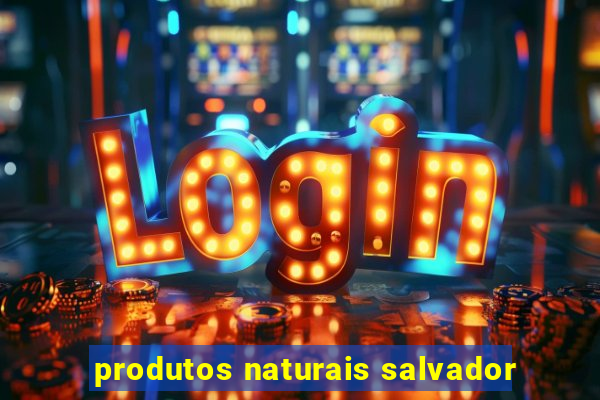 produtos naturais salvador