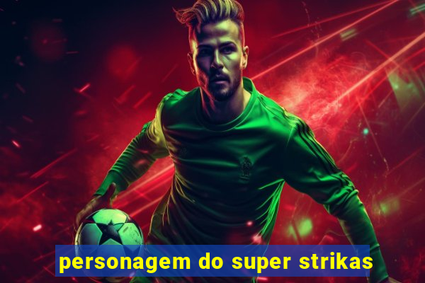 personagem do super strikas