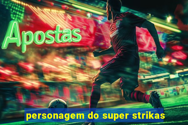 personagem do super strikas