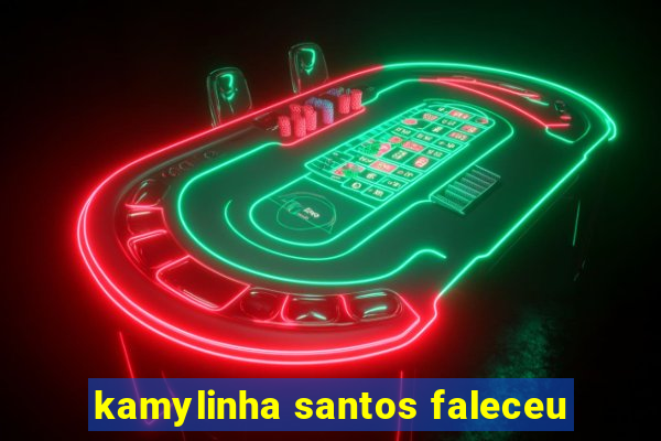 kamylinha santos faleceu