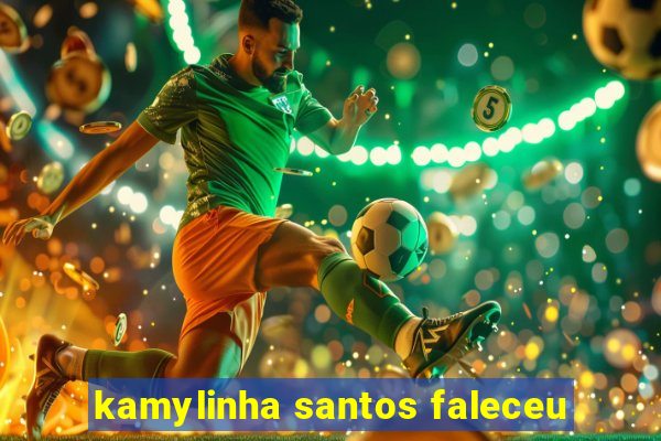 kamylinha santos faleceu