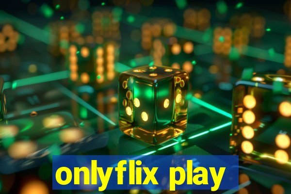 onlyflix play