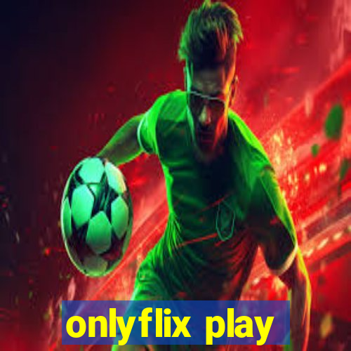 onlyflix play