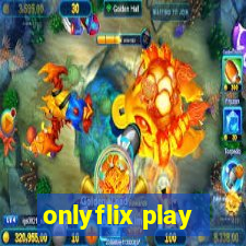 onlyflix play