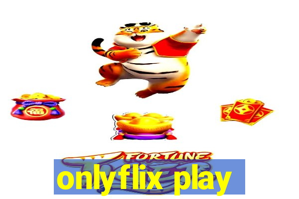 onlyflix play