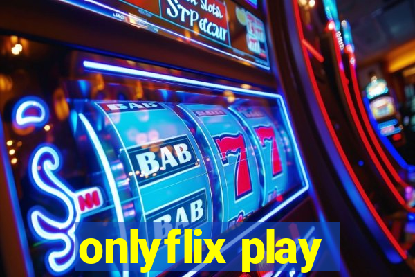 onlyflix play