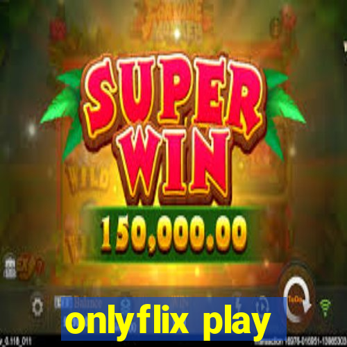 onlyflix play