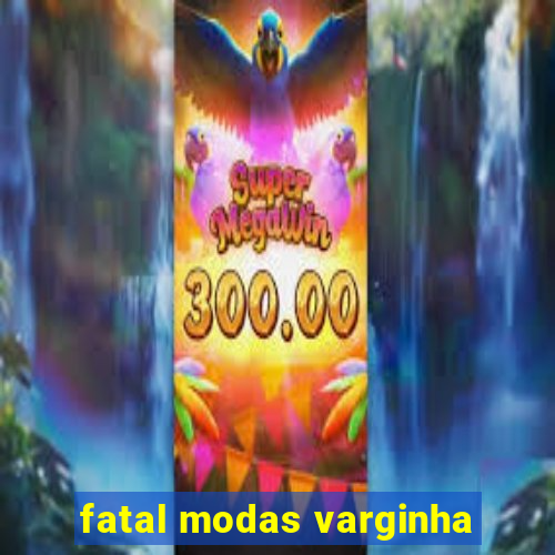 fatal modas varginha