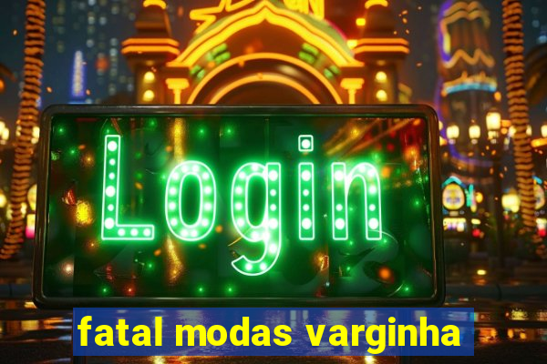 fatal modas varginha