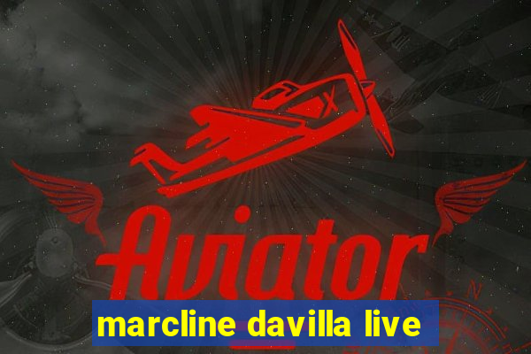 marcline davilla live