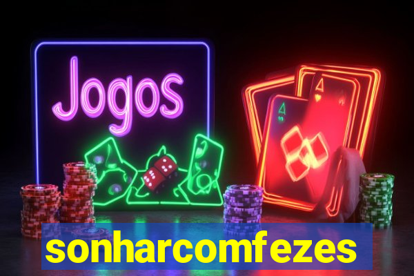 sonharcomfezes