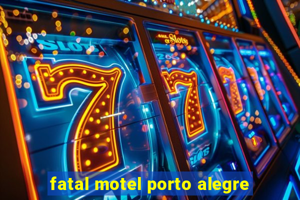 fatal motel porto alegre