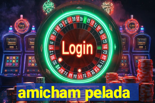 amicham pelada