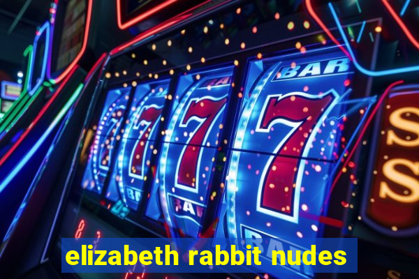 elizabeth rabbit nudes