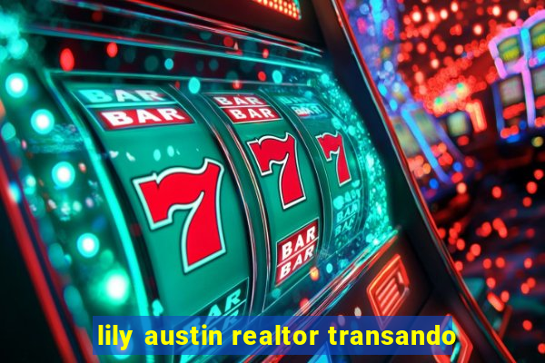 lily austin realtor transando