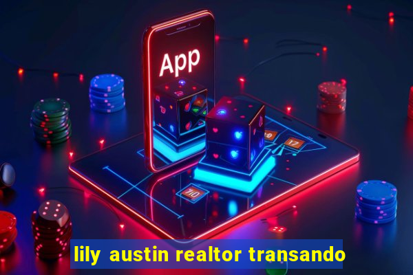 lily austin realtor transando