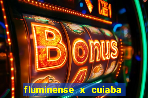 fluminense x cuiaba ao vivo