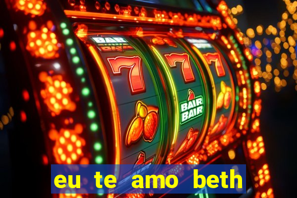 eu te amo beth cooper 2